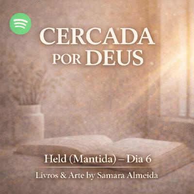 Cercada por Deus: Limitações, Fé e Descanso | Held (Mantida) Dia 6