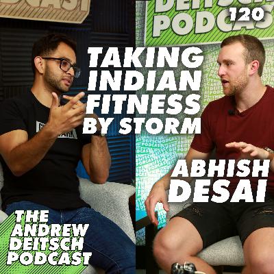 120: Taking Indian Fitness by Storm - Abhish Desai 120: Taking Indian Fitness by Storm - Abhish Desai