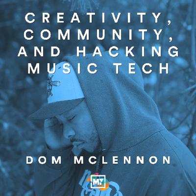 Dom McLennon on Creativity, Community, and Hacking Music Tech Dom McLennon on Creativity, Community, and Hacking Music Tech