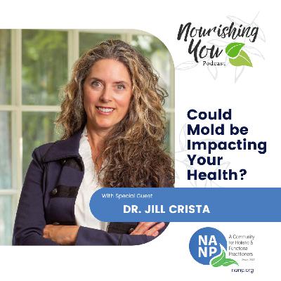 NANP Nourishing You Podcast- June 2024- with Jill Crista- Mold