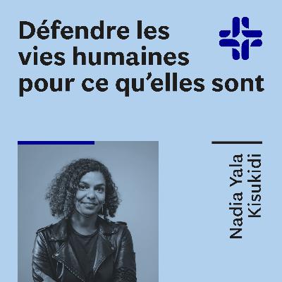 Nadia Yala Kisukidi - Défendre les vies humaines pour ce qu'elles sont