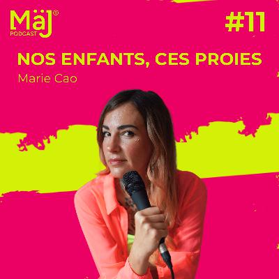 #11 - Nos enfants, ces proies potentielles - Marie Cao