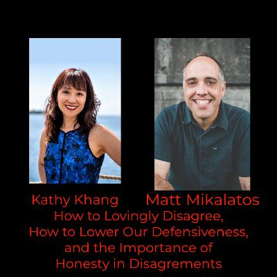 Episode 389: Kathy Khang and Matt Mikalatos on How to Lovingly Disagree, How to Lower Our Defensiveness, and the Importance of Honesty in Disagreements