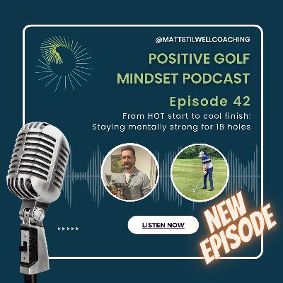 EP#42 From HOT start to cool finish: Staying mentally strong for 18 holes EP#42 From HOT start to cool finish: Staying mentally strong for 18 holes