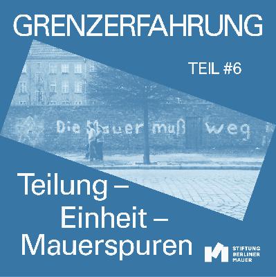 Teilung – Einheit – Mauerspuren Teilung – Einheit – Mauerspuren