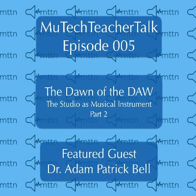 Episode 5: Dr. Adam Patrick Bell & the Dawn of the DAW Part 2
