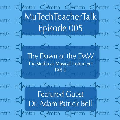 Episode 5: Dr. Adam Patrick Bell & the Dawn of the DAW Part 2