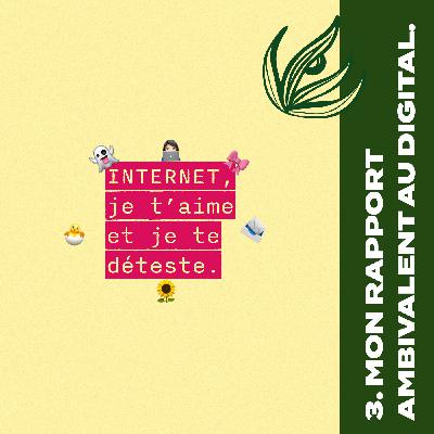 03. Mon rapport ambivalent au digital (aka la toile)