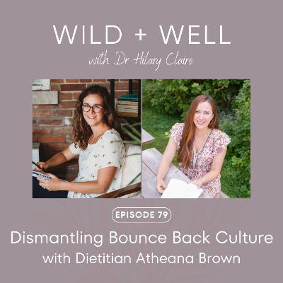 Episode 79 - Dismantling bounce back culture with Dietitian Atheana Brown