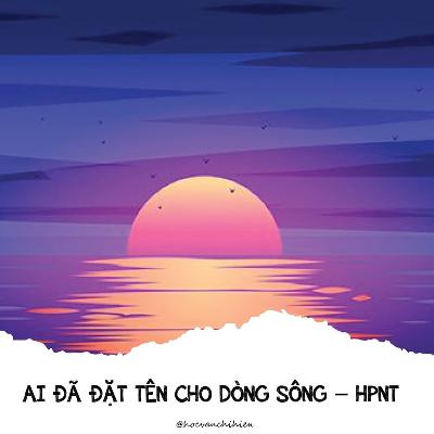 AUDIO VĂN HỌC - AI ĐÃ ĐẶT TÊN CHO DÒNG SÔNG - HOÀNG PHỦ NGỌC TƯỜNG || HỌC VĂN CHỊ HIÊN AUDIO VĂN HỌC - AI ĐÃ ĐẶT TÊN CHO DÒNG SÔNG - HOÀNG PHỦ NGỌC TƯỜNG || HỌC VĂN CHỊ HIÊN