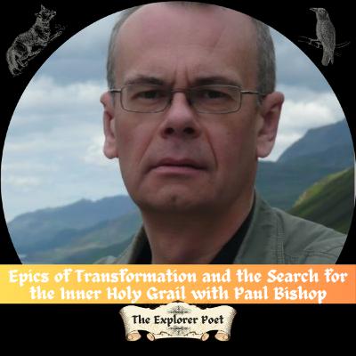 Epics of Transformation and the Search for the Inner Holy Grail with Paul Bishop