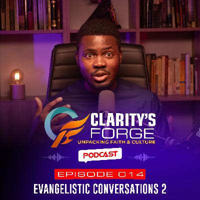 EP. 014: EVANGELISTIC CONVERSATIONS Pt. 2 EP. 014: EVANGELISTIC CONVERSATIONS Pt. 2