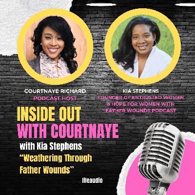 Weathering Through Father Wounds with Kia Stephens Weathering Through Father Wounds with Kia Stephens