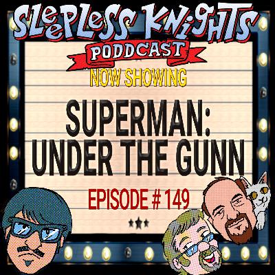 Superman Under the Gunn | 149 Sleepless Knights pODDcast with Mr Lobo