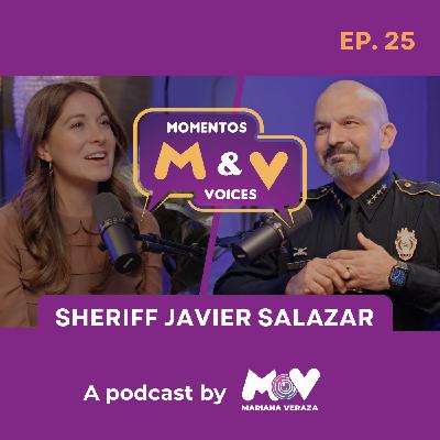 SHERIFF JAVIER SALAZAR: SERVING WITH HEART, HONOR & COMMUNITY | Momentos & Voices by MV