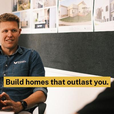 Sick of Building 'Just Good Enough' Homes? Leave A Lasting Legacy. | Ep143 Sick of Building 'Just Good Enough' Homes? Leave A Lasting Legacy. | Ep143