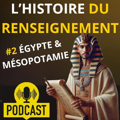 L'histoire du renseignement - Le Podcast - Épisode 2 : Egypte et Mésopotamie