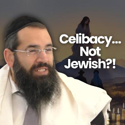 Why Isn’t Celibacy a Jewish Ideal?