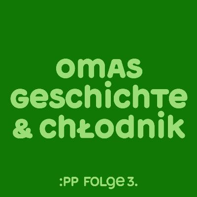 :pp3 — Omas Geschichte & Chłodnik mit Ana Romas und Jemek Jemowit