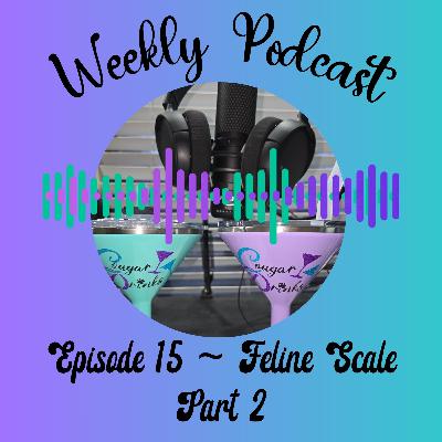 Ep 15 - Feline Scale Part 2