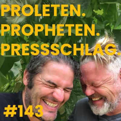 #143 Proleten. Propheten. Pressschlag. #143 Proleten. Propheten. Pressschlag.