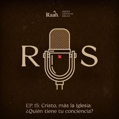 EP. 15. Cristo, más la Iglesia: ¿Quién tiene tu conciencia?