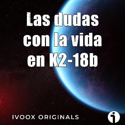 Astrobitácora - 6x18 - Las dudas con la vida en K2-18b