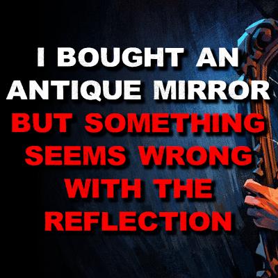 I Bought An Antique Mirror But Something Seems Wrong With The Reflection I Bought An Antique Mirror But Something Seems Wrong With The Reflection