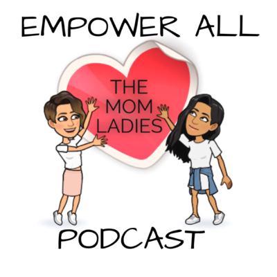 The one where our Brother joins us on Empower All with The Mom Ladies. The one where our Brother joins us on Empower All with The Mom Ladies.