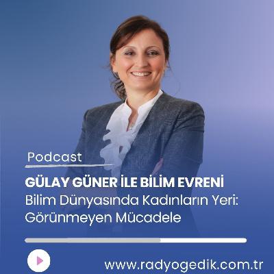 GÜLAY GÜNER İLE BİLİM EVRENİ - Bilim Dünyasında Kadınların Yeri