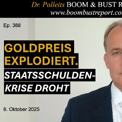 Ep. 388 | GOLDPREIS EXPLODIERT. STAATSSCHULDENKRISE DROHT