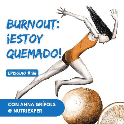 EPISODIO #136. Burnout: ¡estoy quemado! EPISODIO #136. Burnout: ¡estoy quemado!