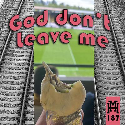 Episode 187: God don’t leave me
