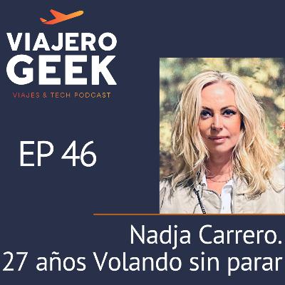 EP46. Nadja Carrero. 27 años volando sin parar EP46. Nadja Carrero. 27 años volando sin parar