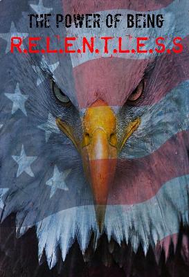 The Power of Being R.E.L.E.N.T.L.E.S.S: Foundations of Resilience The Power of Being R.E.L.E.N.T.L.E.S.S: Foundations of Resilience