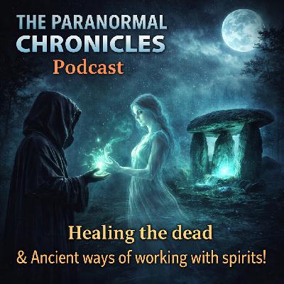 Healing the dead & Ancient ways of working with spirits!