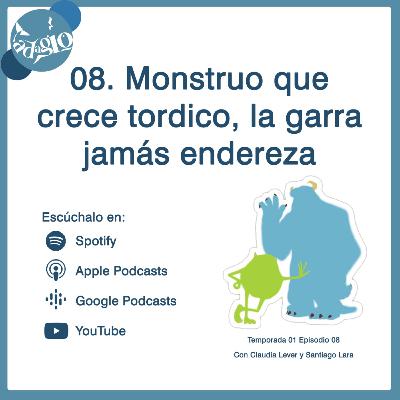 08. Monstruo que crece torcido, la garra jamás endereza.