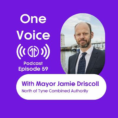 One Voice with Mayor Jamie Driscoll, North of Tyne Combined Authority | Episode 59