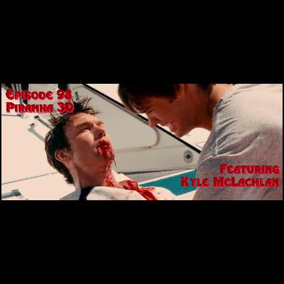 Episode 98: Piranha 3D featuring Kyle McLachlan