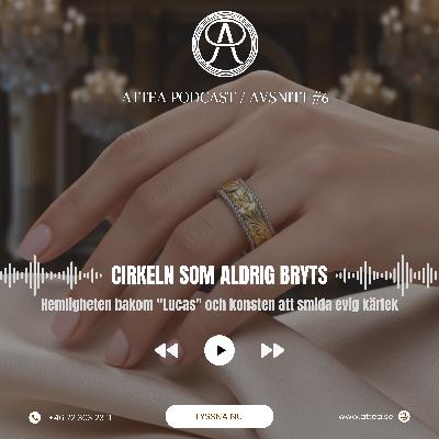 Cirkeln som aldrig bryts: Hemligheten bakom "Lucas vigselring" och konsten att smida evig kärlek - ATTEA PODCAST Cirkeln som aldrig bryts: Hemligheten bakom "Lucas vigselring" och konsten att smida evig kärlek - ATTEA PODCAST