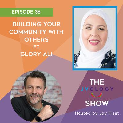 Episode 36: Building Your Community with Others ft Glory Ali