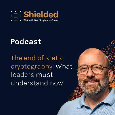 The End of Static Cryptography: What Leaders Must Understand Now