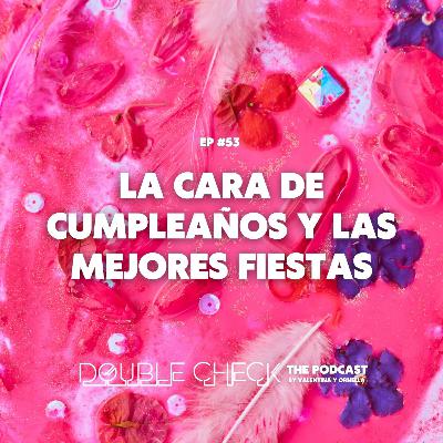 Ep #53: La cara de cumpleaños y las mejores fiestas