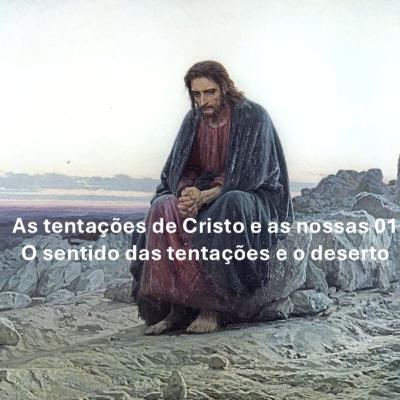 As tentações do Senhor e as nossas 01 - 1º Domingo da Quaresma (A)