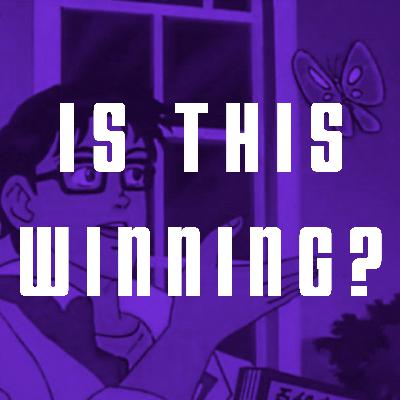 Is This Winning? Is This Winning?