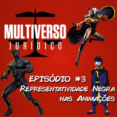 Multiverso Jurídico 03 – Representatividade negra nas animações.