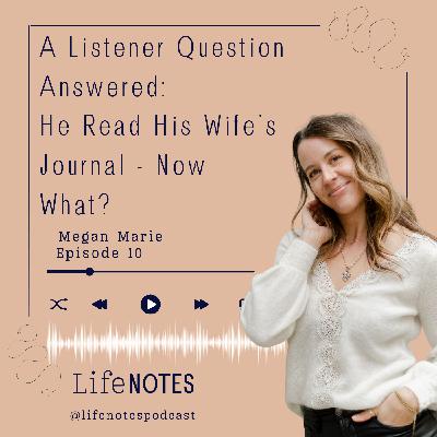 Ep 10. A Listener Question Answered: He Read His Wife's Journal - Now What?