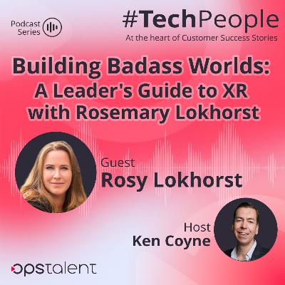 Building Badass Worlds: A Leader's Guide to XR with Rosemary Lokhorst Building Badass Worlds: A Leader's Guide to XR with Rosemary Lokhorst