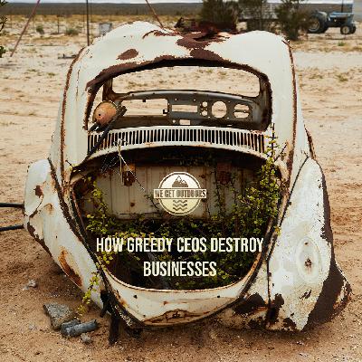 How Greedy CEO's Destroy Businesses