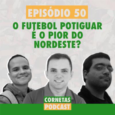 Cornetas #50 - O futebol potiguar é o pior do Nordeste?